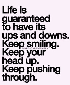 life is guaranteed to have its ups and downs.