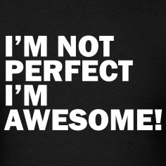 not perfect i m awesome designed by jane z