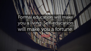 ... : Jim Rohn Quote Formal Education Will Make You Living Self Quotes