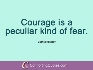 wpid-charles-kennedy-quote-courage-is-a-peculiar.jpg