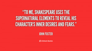 To me, Shakespeare uses the supernatural elements to reveal his ...