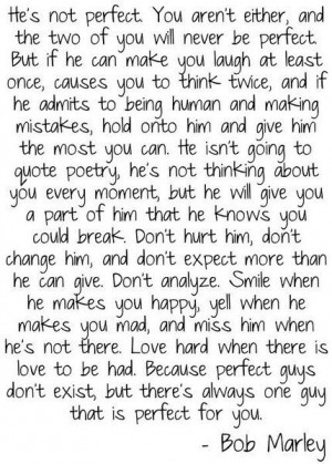 Hes not perfect... ~ Bob Marley