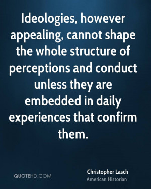... Embedded In Daily Experiences That Confirm Them. - Christopher Lasch