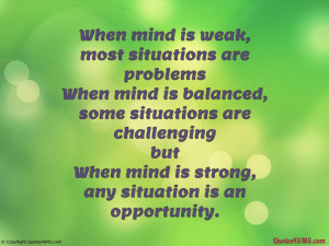When mind is strong, any situation is an opportunity...
