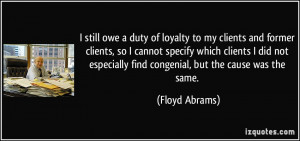 still owe a duty of loyalty to my clients and former clients, so I ...