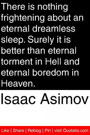 Isaac Asimov - There is nothing frightening about an eternal dreamless ...