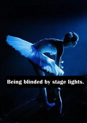 Being Blinded By Stage Lights.