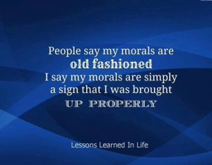 Call me old fashion but I have morals