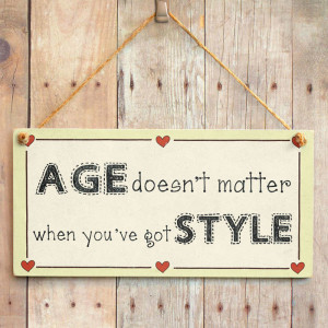 AGE doesn’t matter when you’ve got STYLE – Old Age Birthday Sign