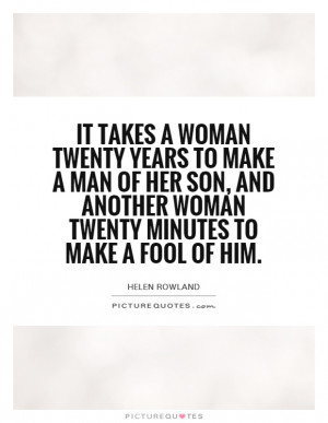 Woman Quotes Son Quotes Fool Quotes Helen Rowland Quotes