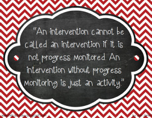 Therefore, you must have a progress monitoring piece in place if you ...