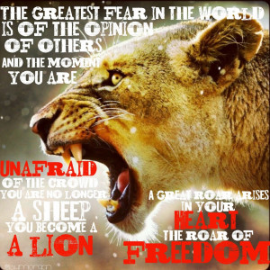 feel this, I feel this roar of freedom inside me that says-I am no ...