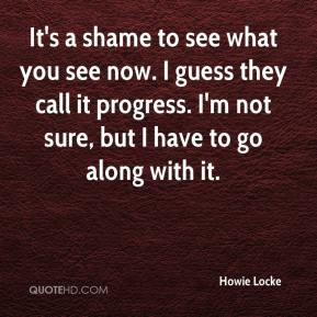 It's a shame to see what you see now. I guess they call it progress. I ...