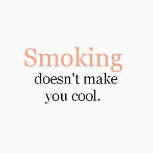 Smoking doesnt make you cool