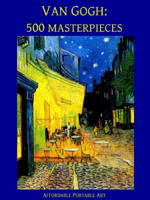 Van Gogh: 500 Masterpieces in Color (Illustrated) (Affordable Portable ...