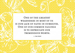 One of the greatest weaknesses in most of us is our lack of faith in ...