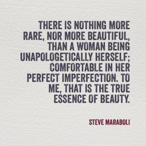 rare, nor more beautiful, than a woman being unapologetically herself ...