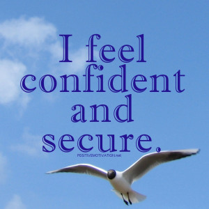 ... Positive Affirmations for self esteem – I feel confident and secure