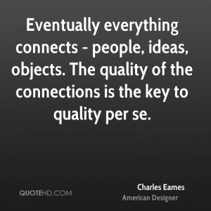 Eventually everything connects - people, ideas, objects. The quality ...