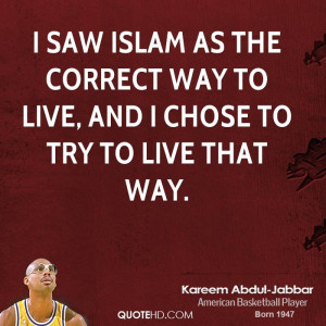 saw Islam as the correct way to live, and I chose to try to live ...