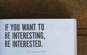 If You Want To Be Interesting,Be Interested ~ Future Quote