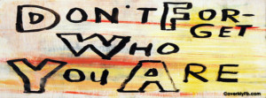 Don't Forget Who You Are Facebook Cover