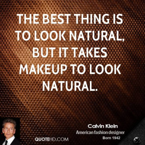 ... best thing is to look natural, but it takes makeup to look natural