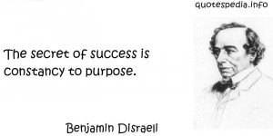 ... Quotes About Success - The secret of success is constancy to purpose