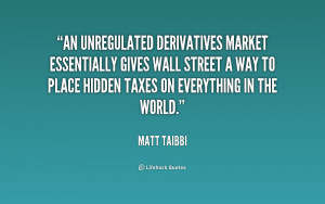 An unregulated derivatives market essentially gives Wall Street a way ...