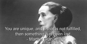 Martha graham quotes and sayings you are unique