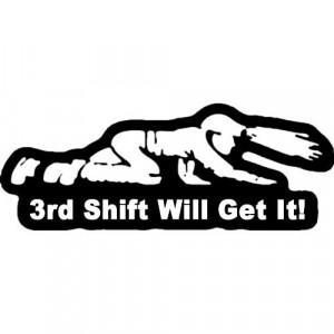 3rd Shift Will Get It Funny Bumper Sticker 6