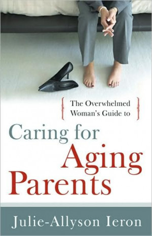 The Overwhelmed Woman's Guide to Caring for Aging Parents # ...