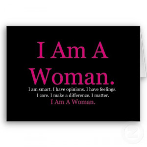 am a woman i am smart i have opinions i have feelings i care i make ...