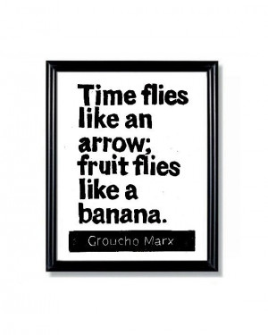 ... PRINT - Groucho Marx Quote - Time Flies like an Arrow - Humorous 6x8