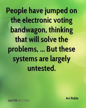 People have jumped on the electronic voting bandwagon, thinking that ...