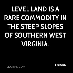 ... is a rare commodity in the steep slopes of southern West Virginia
