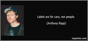 Labels are for cans, not people. - Anthony Rapp