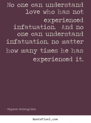 ... love who has not experienced.. Mignon McLaughlin love quotes