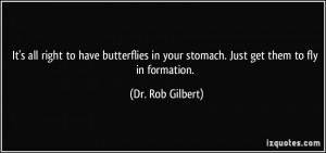 It's all right to have butterflies in your stomach. Just get them to ...