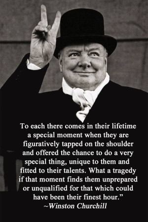 ... for that which could have been their finest hour.' ~Winston Churchill