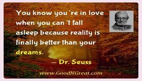 ... because reality is finally better than your dreams. — Dr. Seuss
