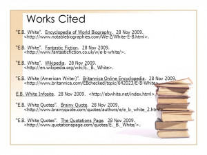 Works Cited E.B. White. Encyclopedia of World Biography. 28 Nov 2009 ...