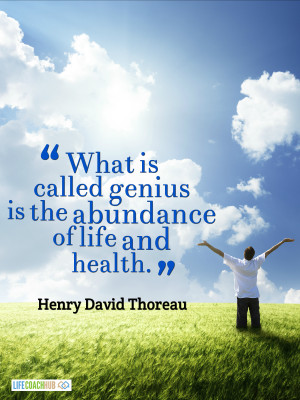 What Is Called Genius Is The Abundance Of Life And Health