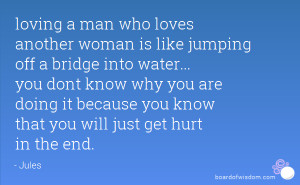 loving a man who loves another woman is like jumping off a bridge into ...