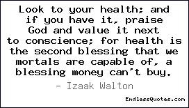 Look to your health; and if you have it, praise God and value it next ...