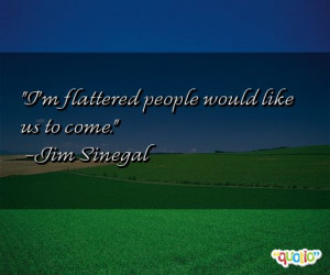 flattered people would like us to come.