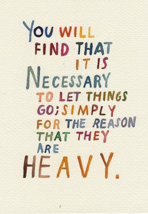 You will find that it necessary to let things go, simply for the ...
