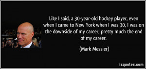 30-year-old hockey player, even when I came to New York when I was 30 ...
