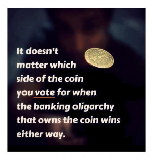 ... vote for when the banking oligarchy that owns the coin wins either way