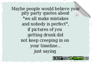 Pity Party Quotes http://www.rottenecards.com/card/132263/maybe-people ...